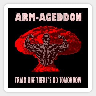 Arm-ageddon: Train Like There Is No Tomorrow Magnet